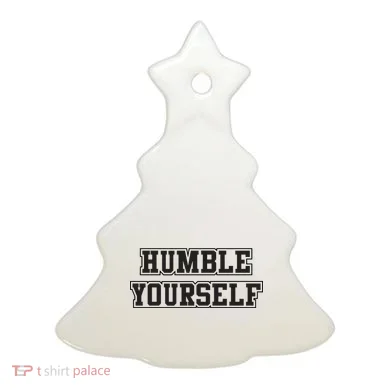 Humble Yourself Ceramic Ornament