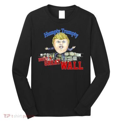 Humpty Trumpty Build A Great Wall Long Sleeve Shirt