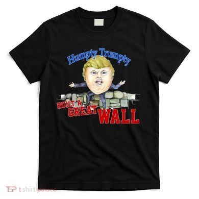 Humpty Trumpty Build A Great Wall T-Shirt