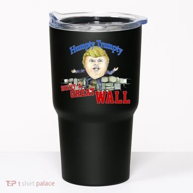 Humpty Trumpty Build A Great Wall Tumbler