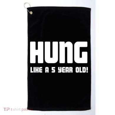 Hung Like A 5 Year Old Golf Towel