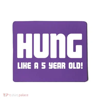 Hung Like A 5 Year Old Mousepad
