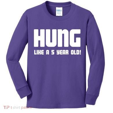 Hung Like A 5 Year Old Kids Long Sleeve Shirt