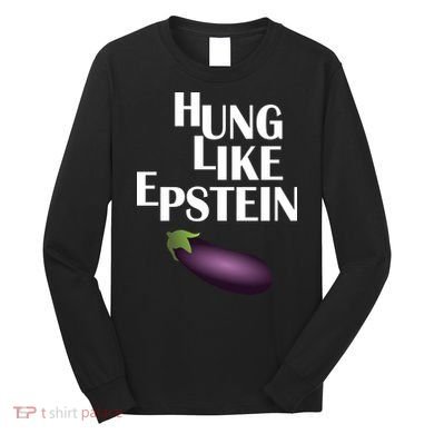Hung Like Epstein Long Sleeve Shirt