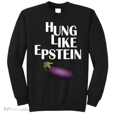 Hung Like Epstein Sweatshirt