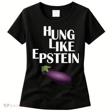 Hung Like Epstein Women's T-Shirt