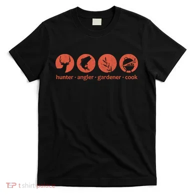 Hunter Angler Gardener Cook T-Shirt