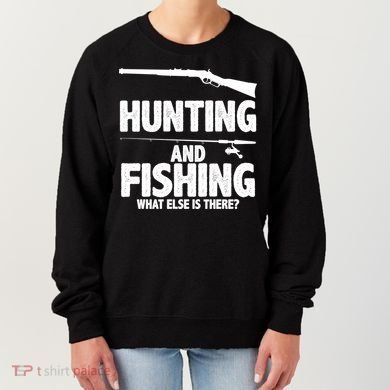Hunting and Fishing What Else Is There Women's Sweatshirt