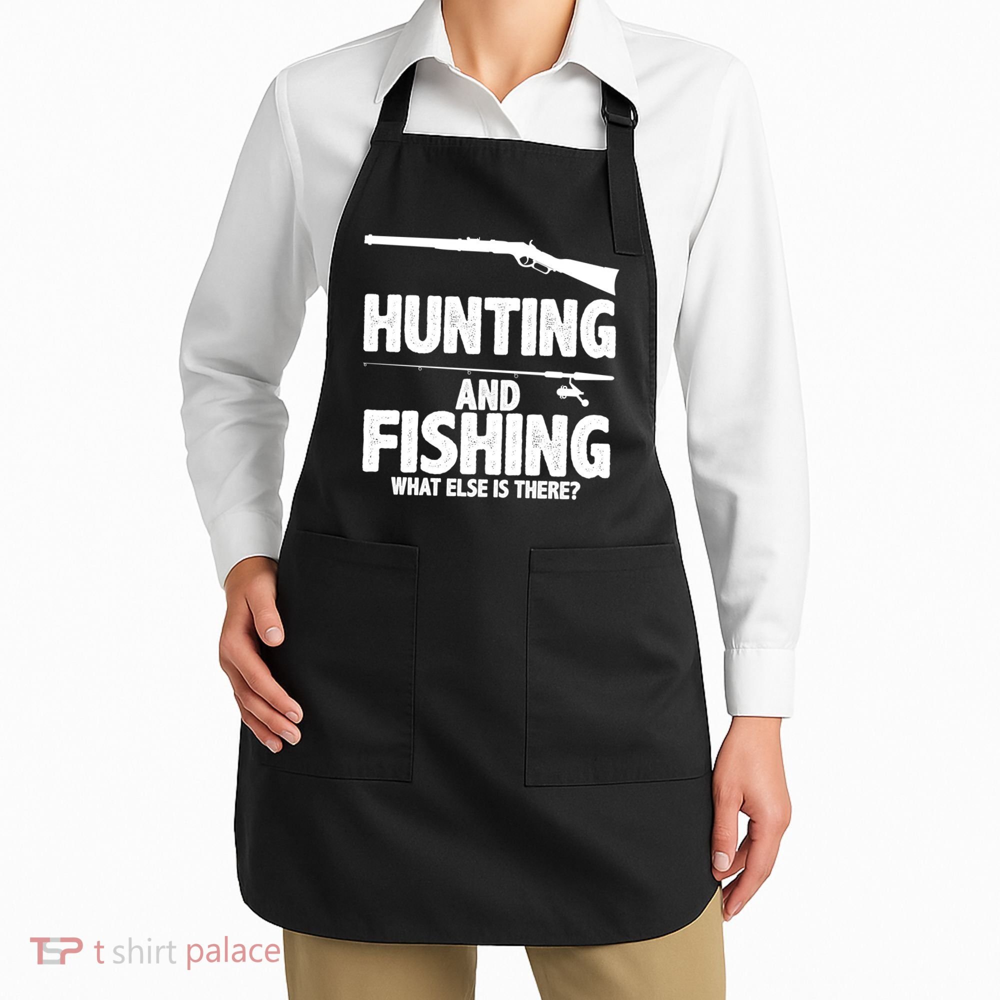 Hunting and Fishing What Else Is There Apron