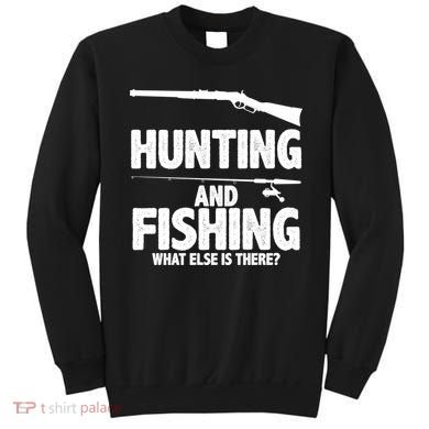 Hunting and Fishing What Else Is There Sweatshirt