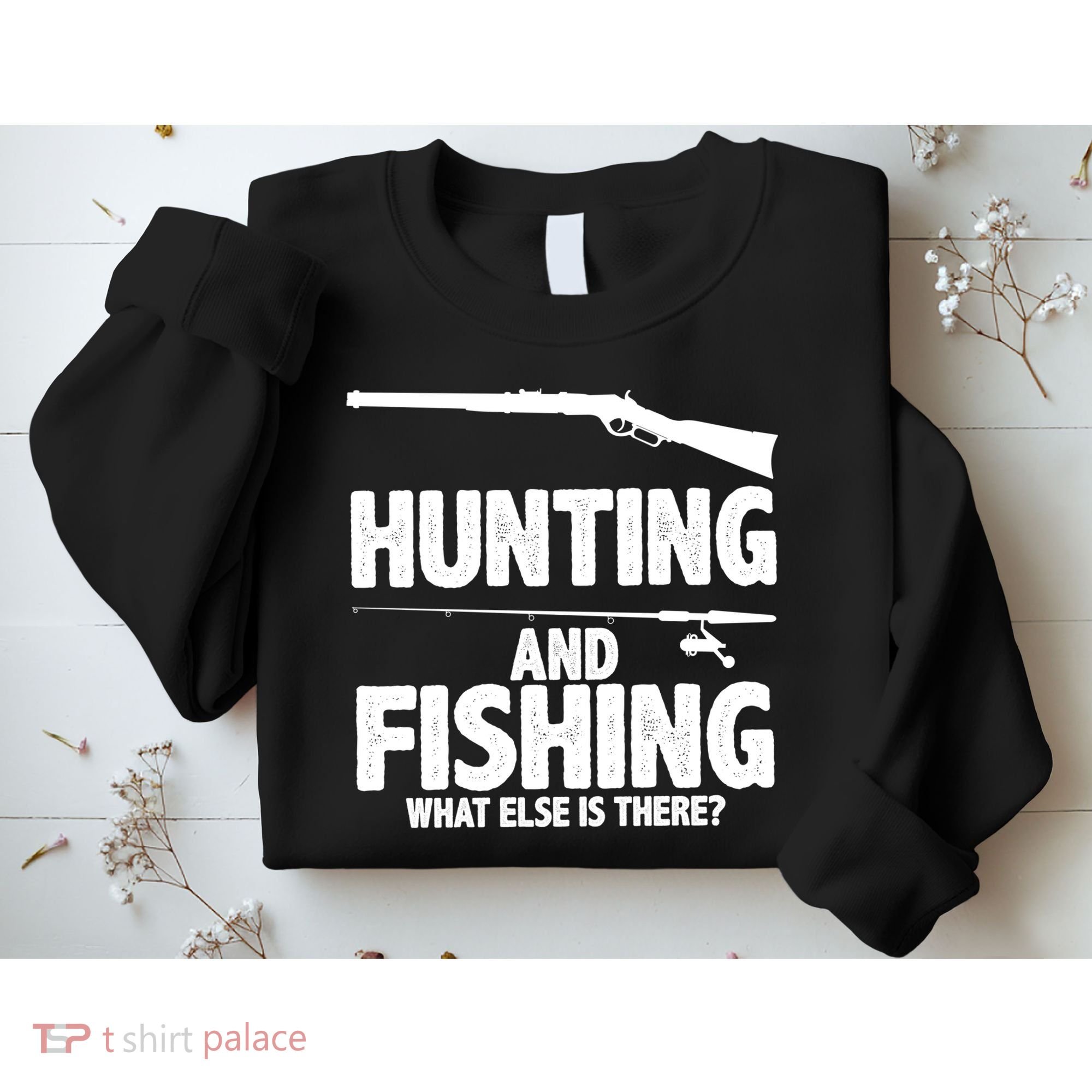 Hunting and Fishing What Else Is There Sweatshirt