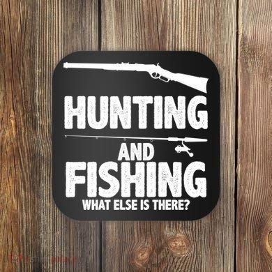 Hunting and Fishing What Else Is There Coaster