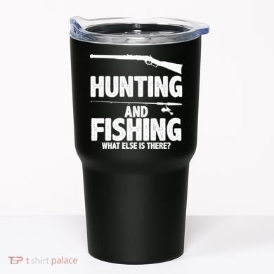 Hunting and Fishing What Else Is There Tumbler
