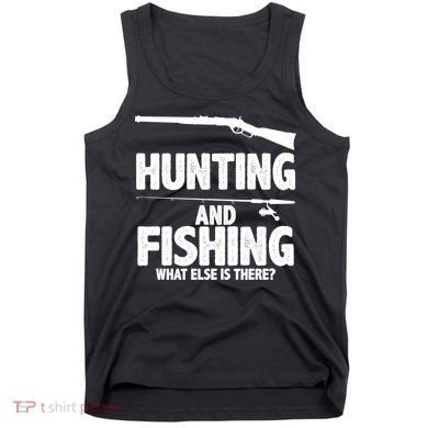 Hunting and Fishing What Else Is There Tank Top