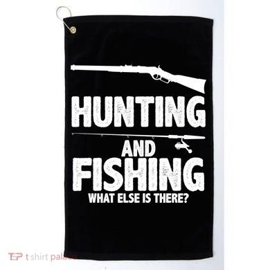 Hunting and Fishing What Else Is There Golf Towel