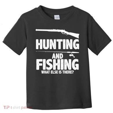 Hunting and Fishing What Else Is There Toddler T-Shirt