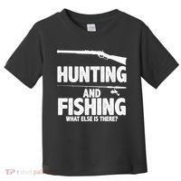 Hunting and Fishing What Else Is There Toddler T-Shirt thumb 0