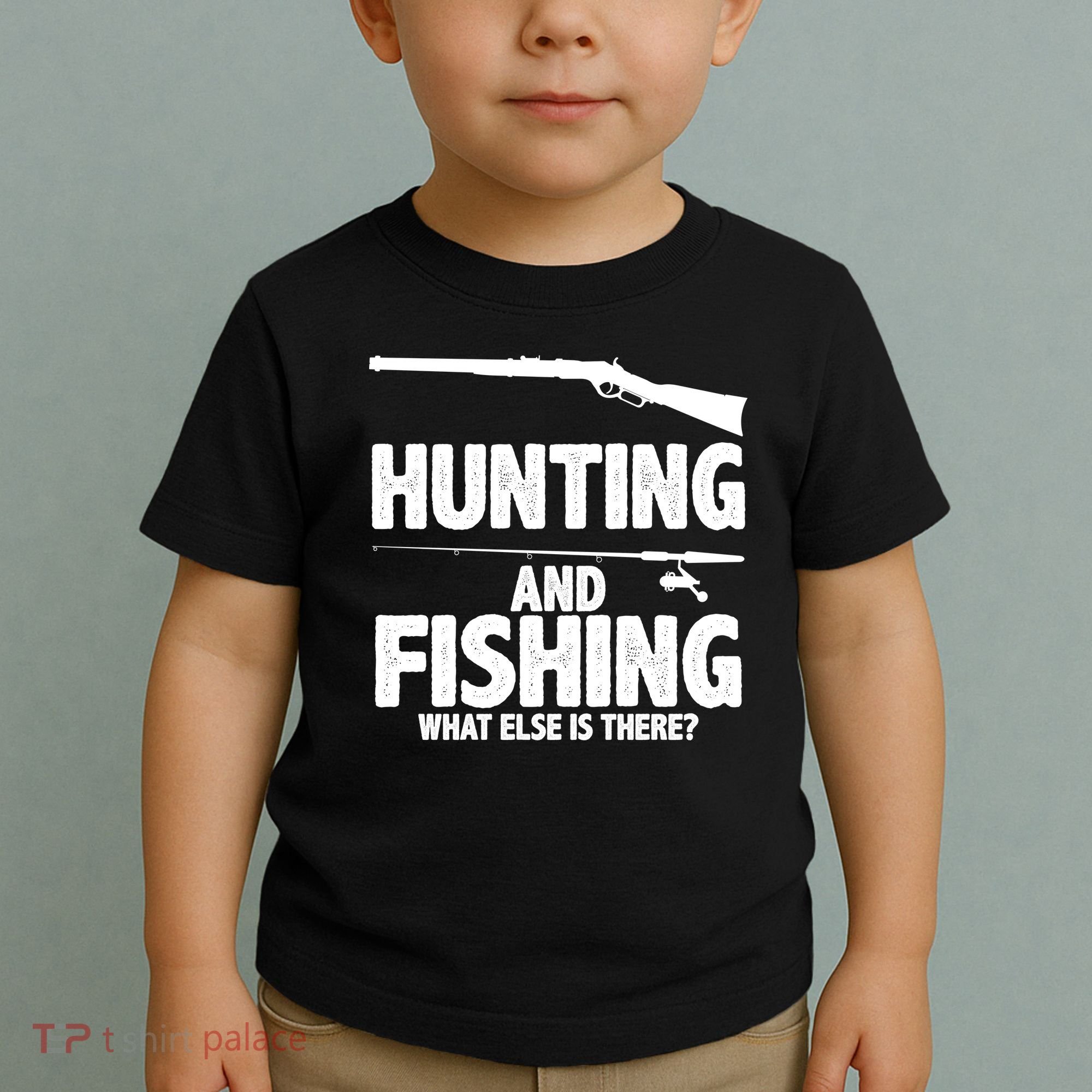 Hunting and Fishing What Else Is There Toddler T-Shirt