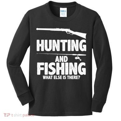 Hunting and Fishing What Else Is There Kids Long Sleeve Shirt