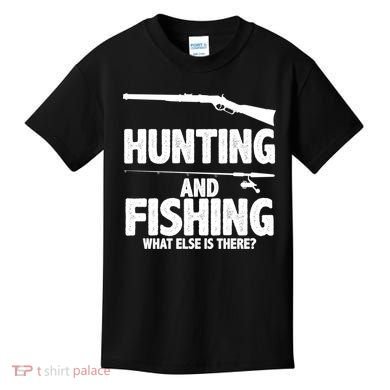 Hunting and Fishing What Else Is There Kids T-Shirt
