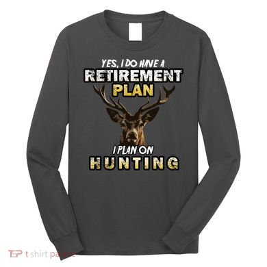 Hunting Retirement Plan  Long Sleeve Shirt