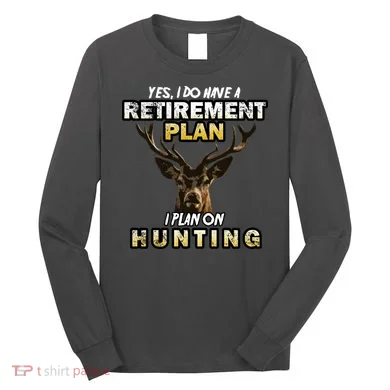 Hunting Retirement Plan Long Sleeve Shirt