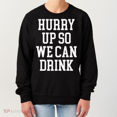 Hurry Up So We Can Drink Funny Marathon Cheering Women's Sweatshirt