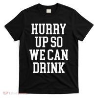 Hurry Up So We Can Drink Funny Marathon Cheering T-Shirt thumb 0