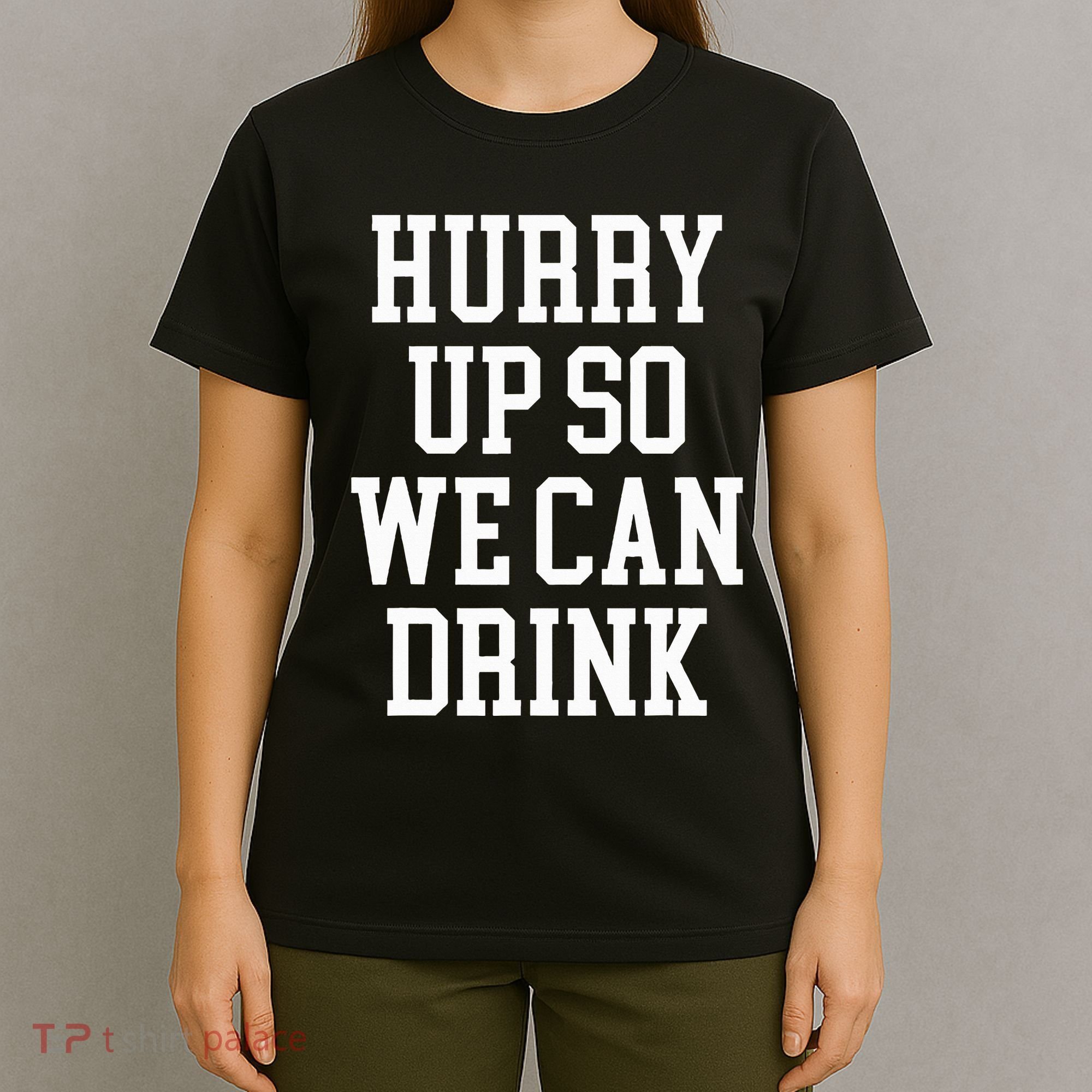 Hurry Up So We Can Drink Funny Marathon Cheering T-Shirt