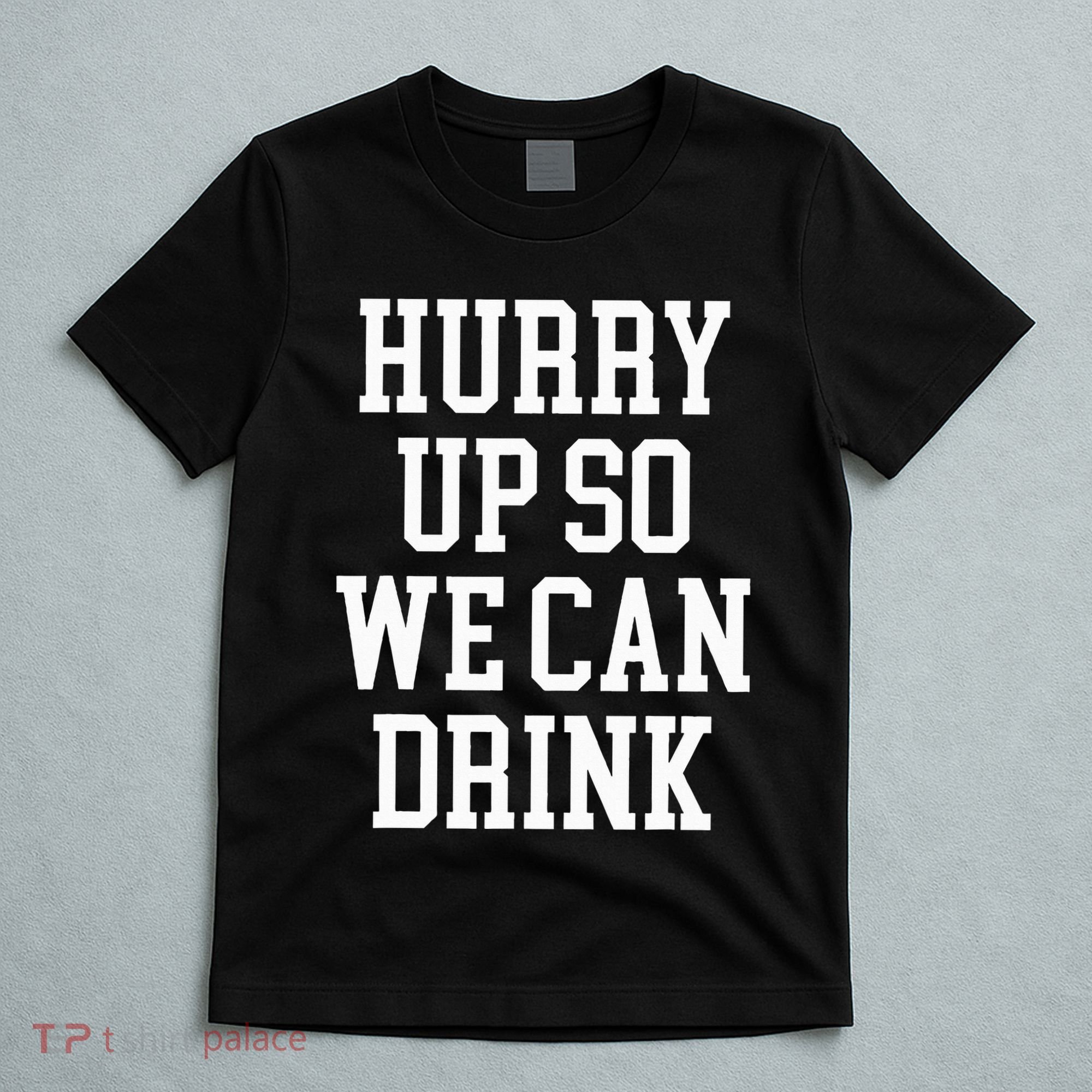 Hurry Up So We Can Drink Funny Marathon Cheering T-Shirt