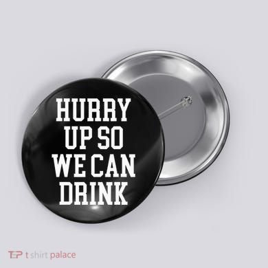 Hurry Up So We Can Drink Funny Marathon Cheering Button