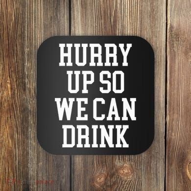 Hurry Up So We Can Drink Funny Marathon Cheering Coaster