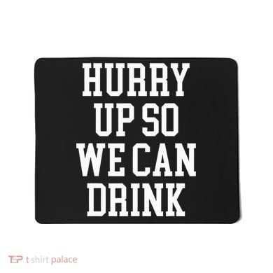 Hurry Up So We Can Drink Funny Marathon Cheering Mousepad
