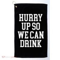 Hurry Up So We Can Drink Funny Marathon Cheering Golf Towel thumb 0