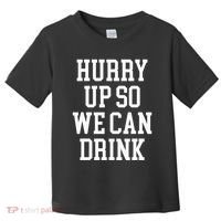 Hurry Up So We Can Drink Funny Marathon Cheering Toddler T-Shirt thumb 0