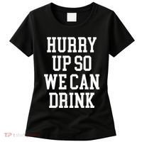 Hurry Up So We Can Drink Funny Marathon Cheering Women's T-Shirt thumb 0