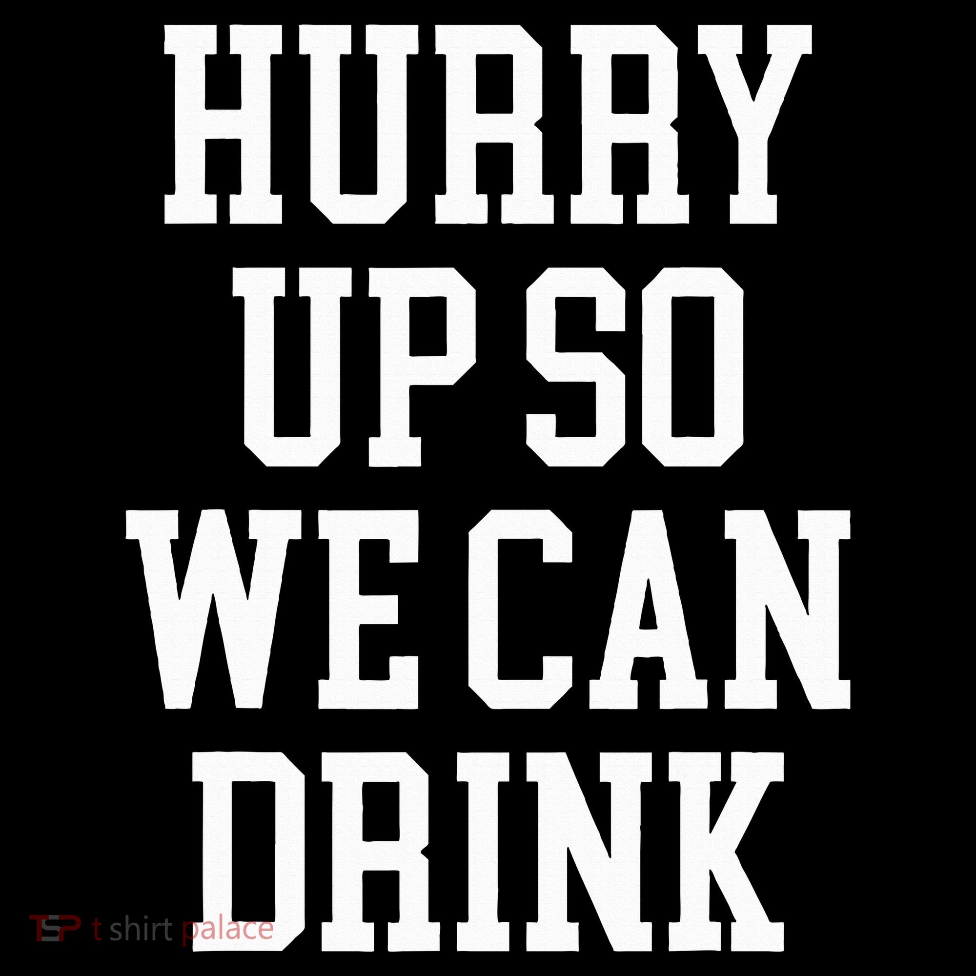 Hurry Up So We Can Drink Funny Marathon Cheering Women's T-Shirt