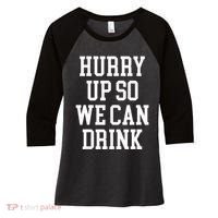 Hurry Up So We Can Drink Funny Marathon Cheering Women's Tri-Blend 3/4-Sleeve Raglan Shirt thumb 0