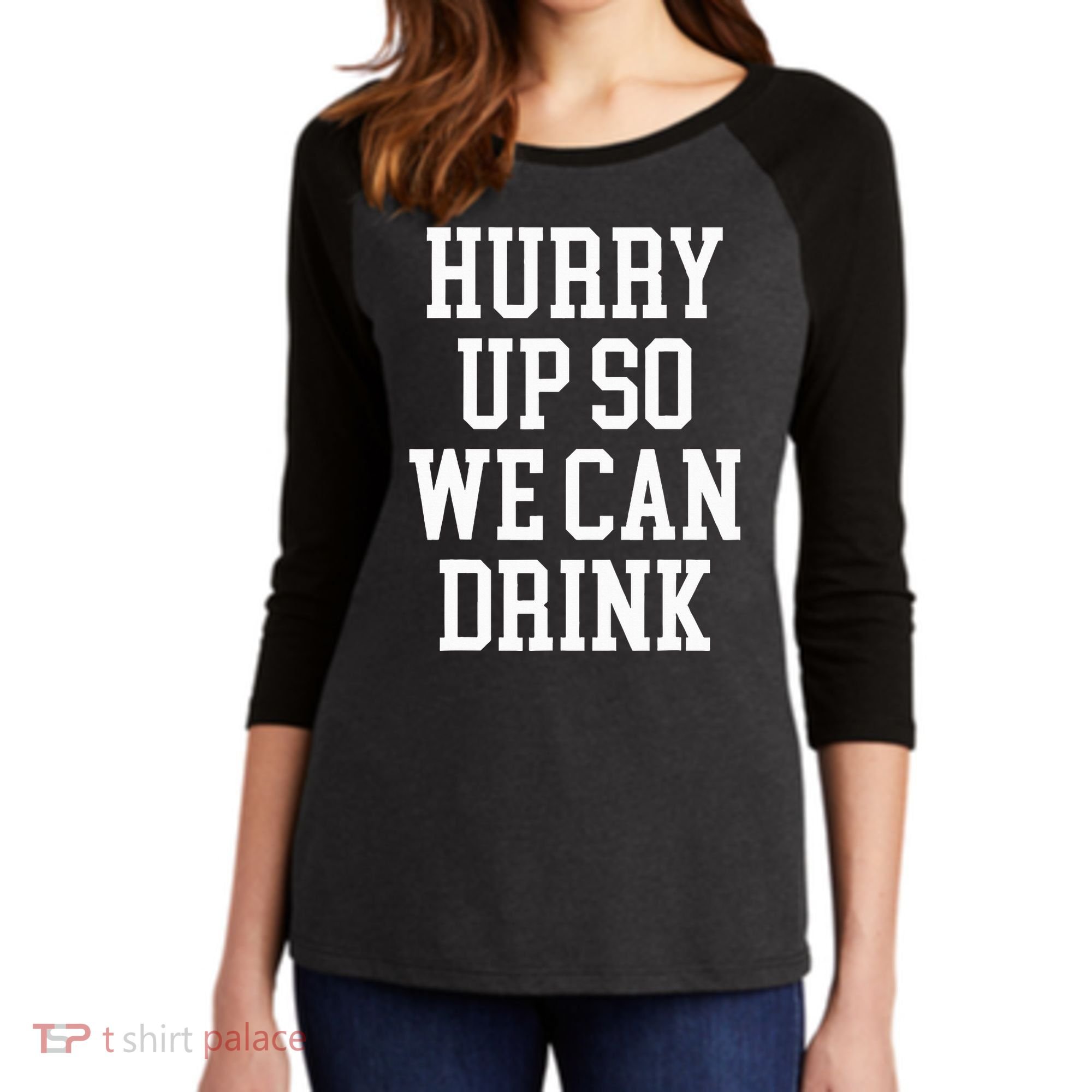 Hurry Up So We Can Drink Funny Marathon Cheering Women's Tri-Blend 3/4-Sleeve Raglan Shirt