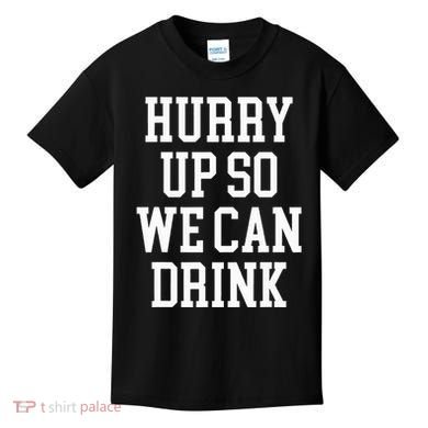 Hurry Up So We Can Drink Funny Marathon Cheering Kids T-Shirt