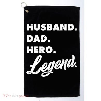Husband Dad Hero Legend Golf Towel