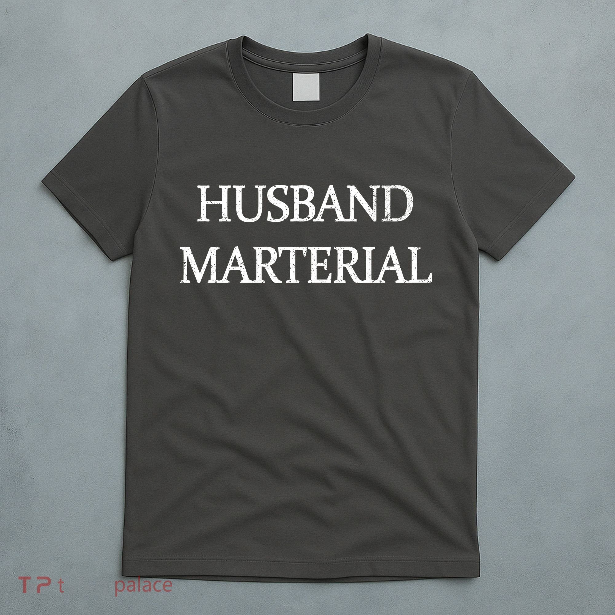 Husband Material T-Shirt