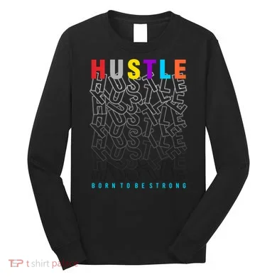 Hustle Born To Be Strong Long Sleeve Shirt