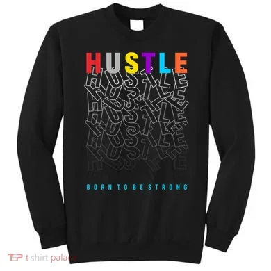 Hustle Born To Be Strong Sweatshirt