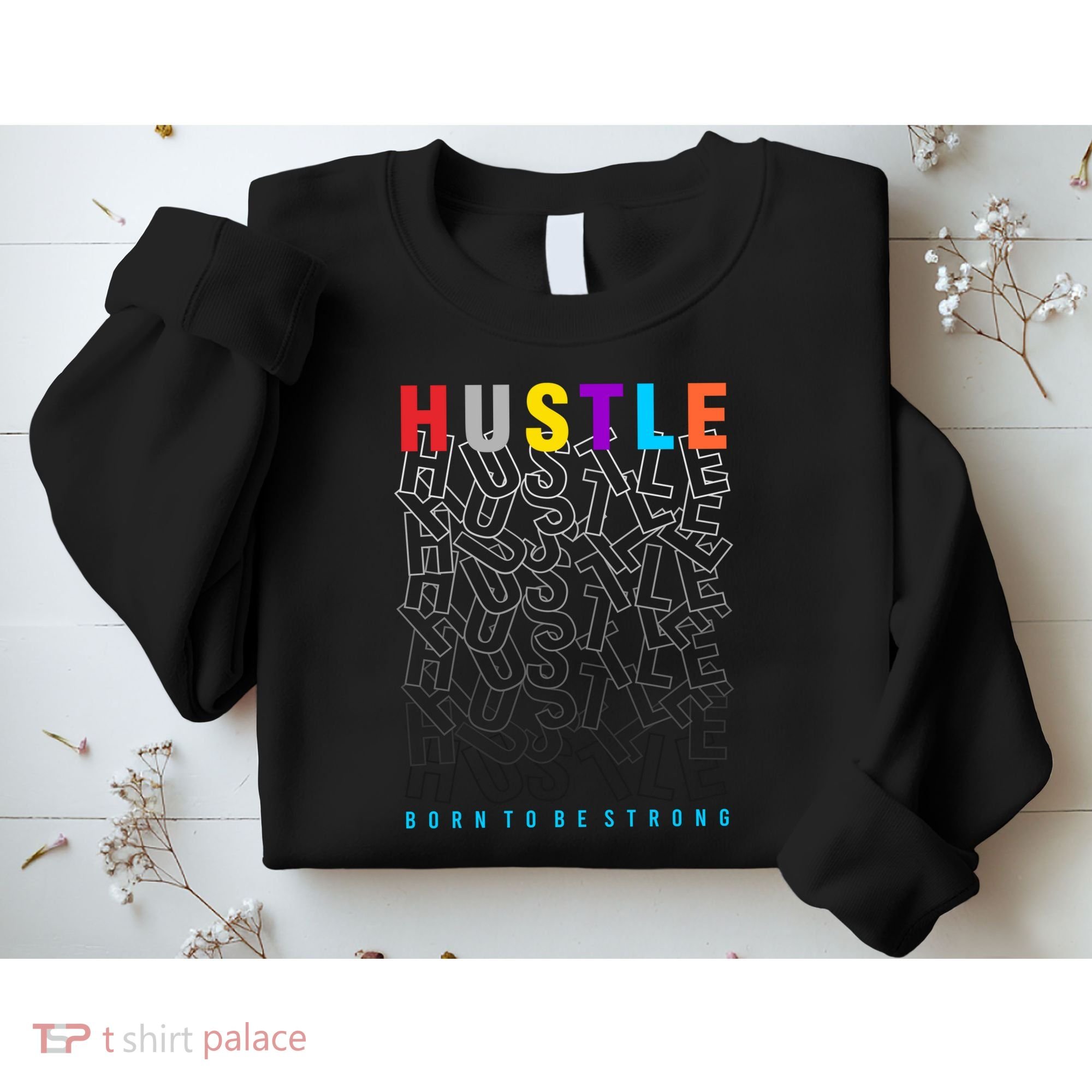 Hustle Born To Be Strong Sweatshirt