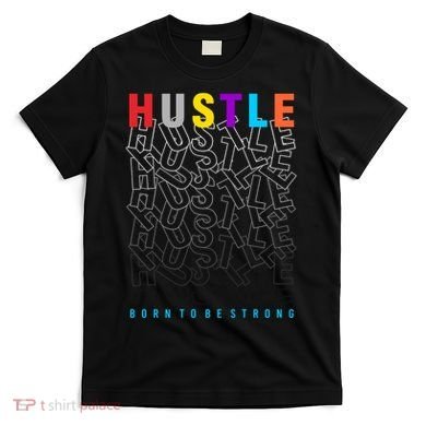 Hustle Born To Be Strong T-Shirt