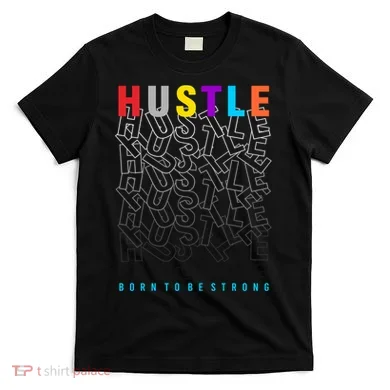 Hustle Born To Be Strong T-Shirt