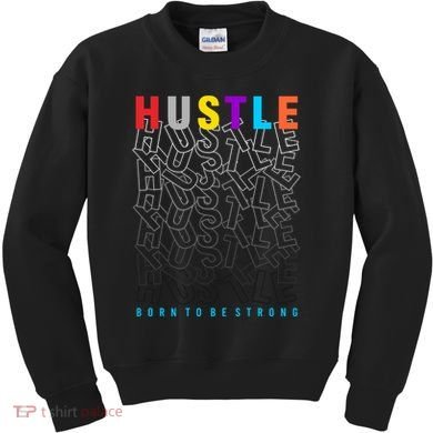 Hustle Born To Be Strong Kids Sweatshirt