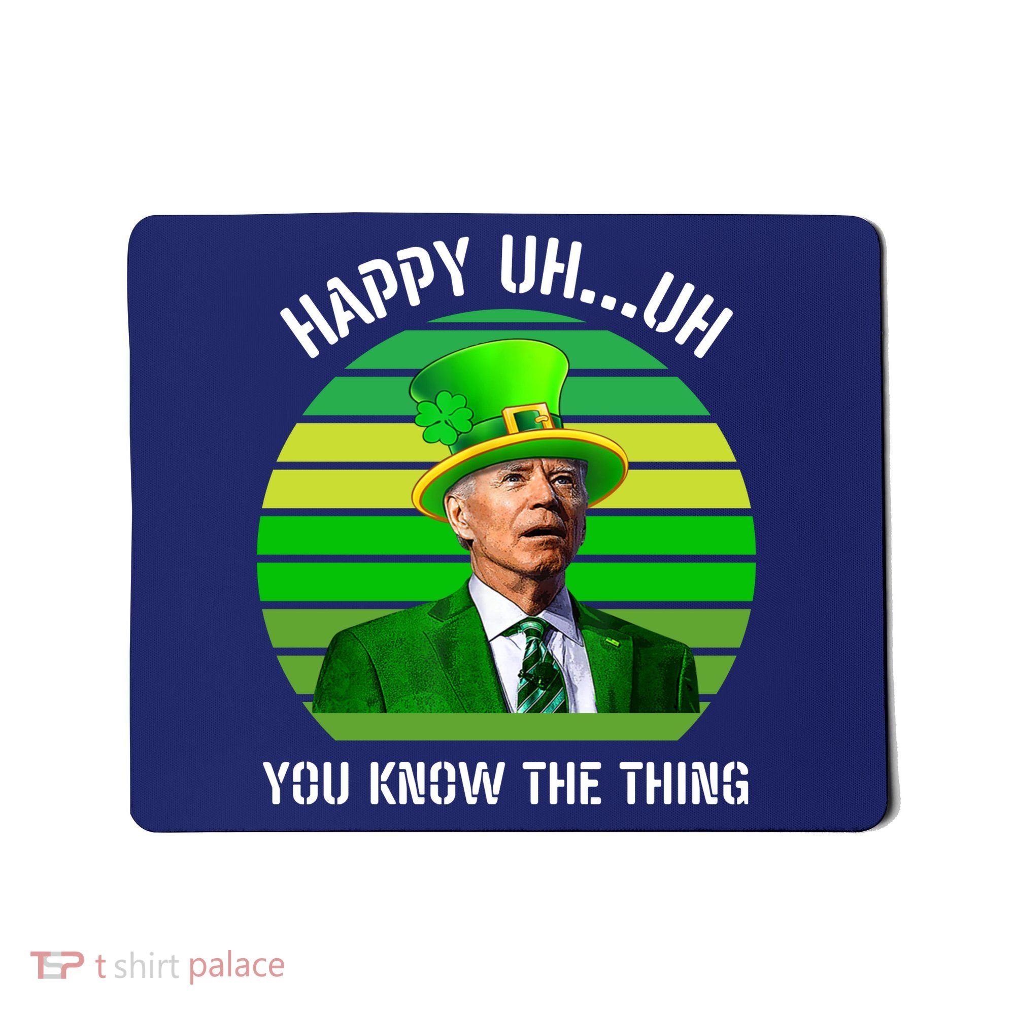 Happy Uh You Know The Thing Joe Biden Clover St Patricks Day Mousepad