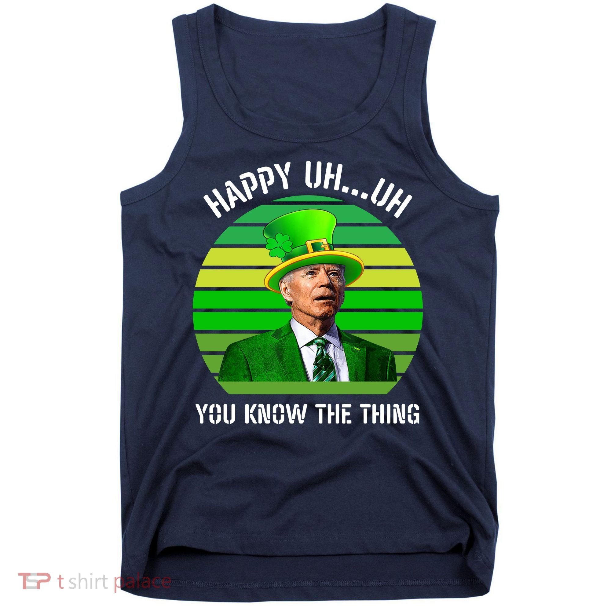 Happy Uh You Know The Thing Joe Biden Clover St Patricks Day Tank Top